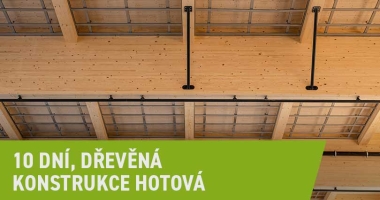 10 dní, dřevěná konstrukce hotová